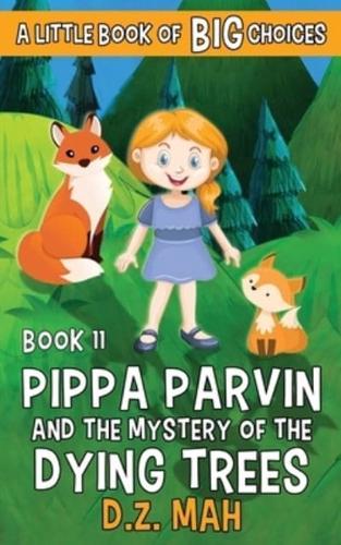 Pippa Parvin and the Mystery of the Dying Trees: A Little Book of BIG Choices