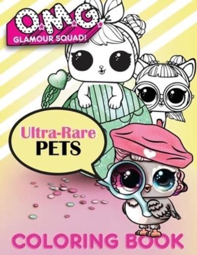 O.M.G. Glamour Squad: Ultra-Rare Pets Coloring Book For Kids
