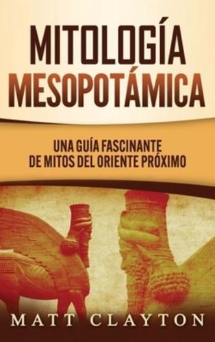 Mitología Mesopotámica: Una Guía Fascinante de Mitos del Oriente Próximo