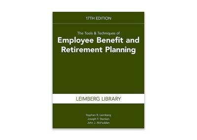The Tools & Techniques of Employee Benefit and Retirement Planning, 17th Edition