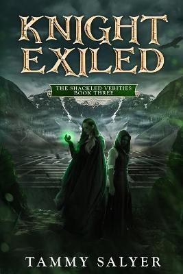 Knight Exiled: The Shackled Verities (Book Three)