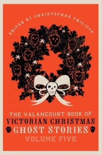 The Valancourt Book of Victorian Christmas Ghost Stories, Volume Five