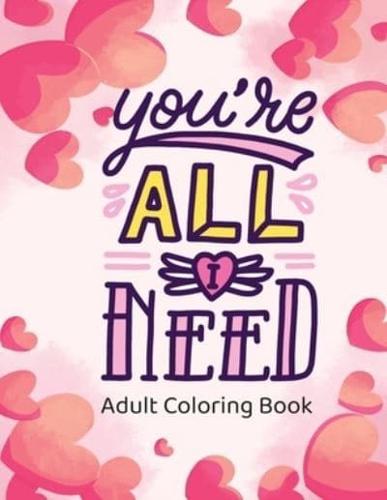 Adult Coloring Book: You're All I need   Stress Relieving Valentine's Day Designs