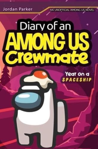 A Diary of an Among Us Crewmates Year on A Spaceship: An Unofficial Among Us Novel