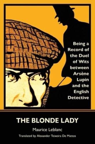 The Blonde Lady: Being a Record of the Duel of Wits Between Arsène Lupin and the English Detective (Warbler Classics)