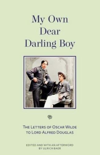 My Own Dear Darling Boy: The Letters of Oscar Wilde to Lord Alfred Douglas