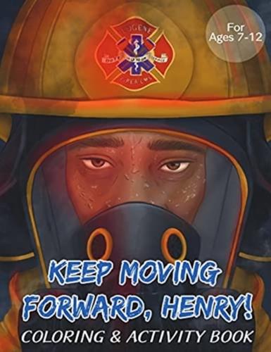 Keep Moving Forward, Henry! Coloring & Activity Book: For Kids Ages 8-12; Fun Activities For Teaching Empathy, Compassion, Self-Empowerment Including Coloring, Mazes, Word Search and More!