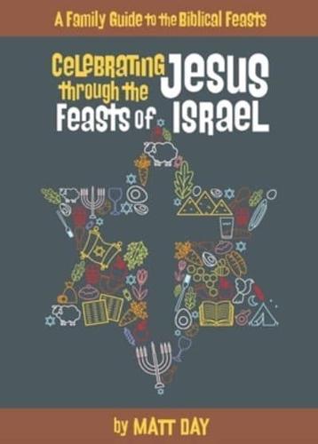 Celebrating Jesus Through the Feasts of Israel