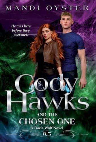 Cody Hawks & the Chosen One: A Dacia Wolf Novel