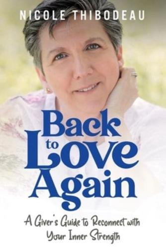 Back to Love Again: A Giver's Guide to Reconnect with Your Inner Strength