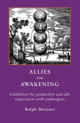 ALLIES FOR AWAKENING  : Guidelines for productive and safe experiences with entheogens