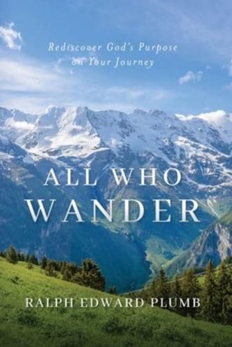All Who Wander (color): Rediscover God's Purpose on Your Journey