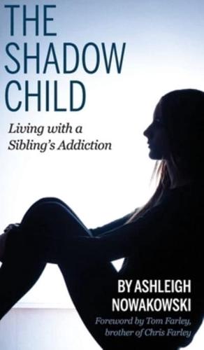 The Shadow Child: Living With a Sibling's Addiction