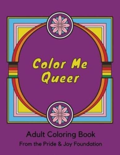 Color Me Queer: Adult Coloring Book from The Pride & Joy Foundation