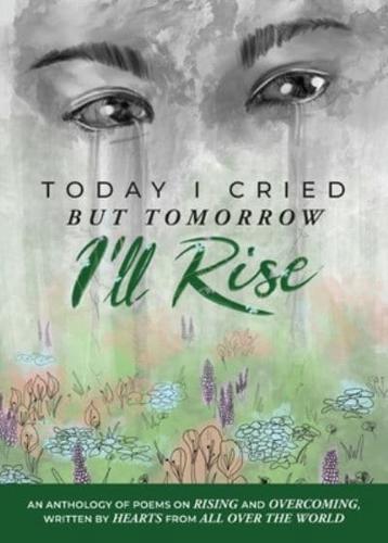 Today I Cried, But Tomorrow I'll Rise