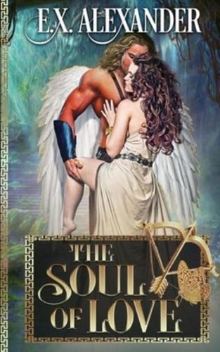 The Soul of Love: Eros and Psyche : A Greek Gods Paranormal Mythology Romance