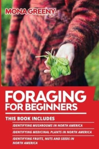 Foraging For Beginners: This book includes : Identifying Mushrooms in North America + Identifying Medicinal Plants in North America + Identifying Fruits, Nuts and Seeds in North America