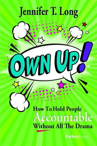 Own Up!: How To Hold People Accountable Without All The Drama