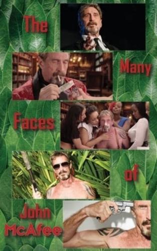 The Many Faces of John McAfee: Biography of an American Hustler