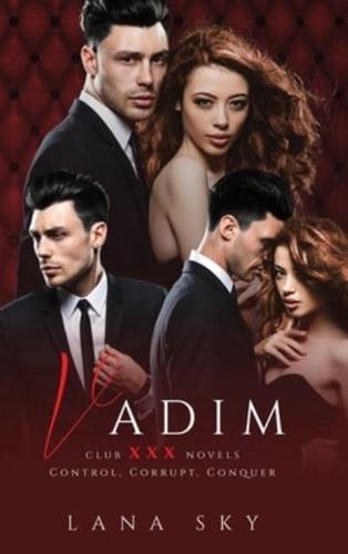 Vadim: The Complete Trilogy: A Dark Billionaire Romance: Control, Corrupt, & Conquer