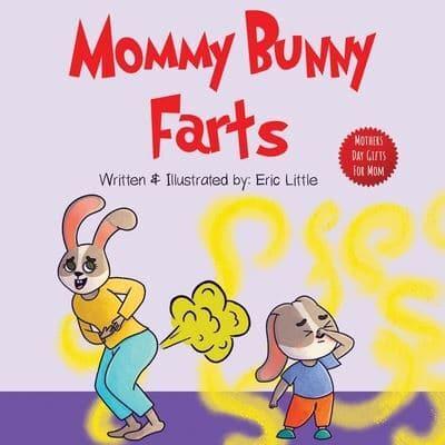 Mothers Day Gifts: Mommy Bunny Farts: A Funny Read Aloud Rhyming Mothers Day Book for Kids (Gift For Easter Basket, Mothers Day, Fathers Day, birthday etc)