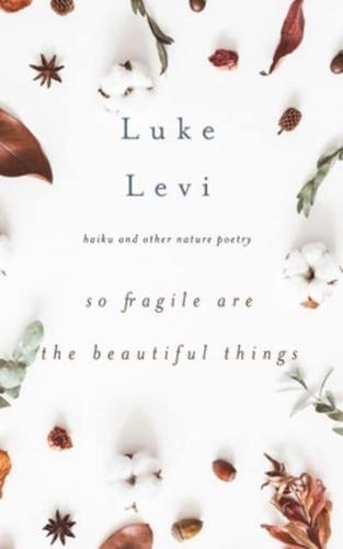 So Fragile Are the Beautiful Things: Haiku and Other Nature Poetry