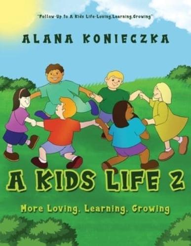 A Kids Life 2: More Loving, Learning, Growing
