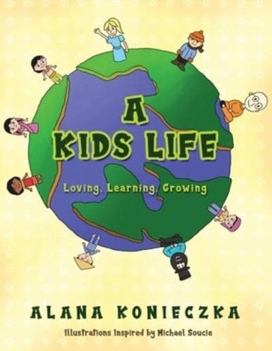 A Kids Life: Loving, Learning, Growing