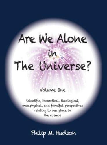 Are We Alone in The Universe?: Volume One