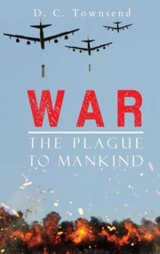 WAR The Plague To Mankind