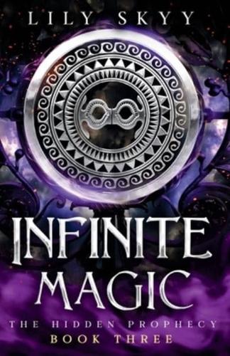 Infinite Magic : The Hidden Prophecy Series Book 3