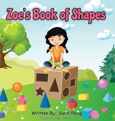 Zoe's Book Of Shapes: Zoe's hands-on and fun way of teaching kids gives parents the opportunity to play a vital role in their child's early education.