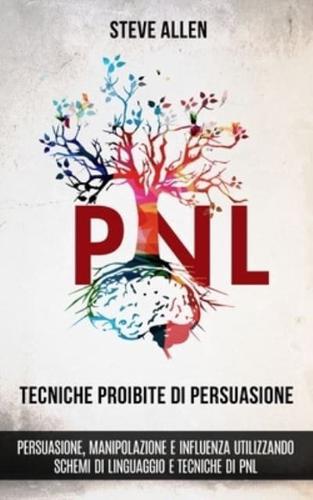 Tecniche Proibite Di Persuasione, Manipolazione E Influenza Utilizzando Schemi Di Linguaggio E Tecniche Di PNL (2° Edizione)