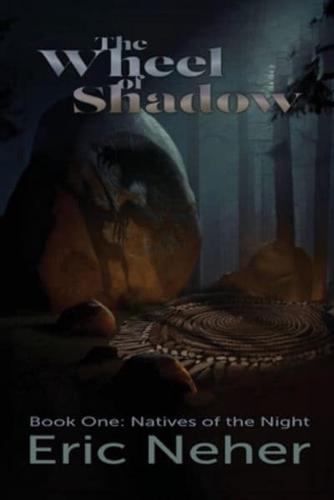 The Wheel of Shadows, Book One Natives of the Night