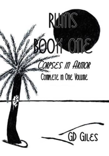 Ruins Book One: Corpses in Armor, Complete in One Volume