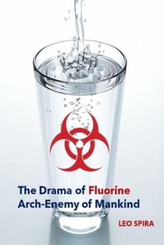 The Drama of Fluorine by Leo Spira MD, PHD