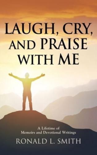 "Laugh, Cry, and Praise with Me"