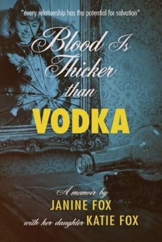 Blood Is Thicker Than Vodka