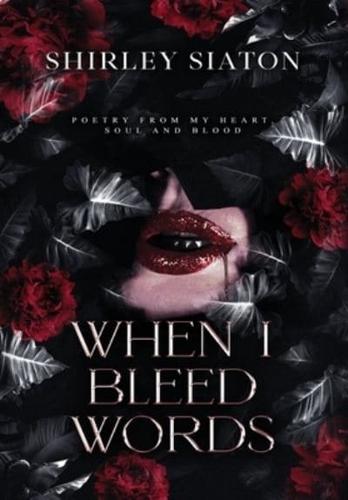 When I Bleed Words (The Special Hardcover Edition)