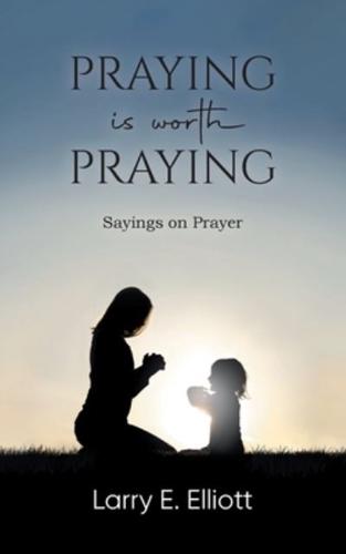 Praying Is Worth Praying