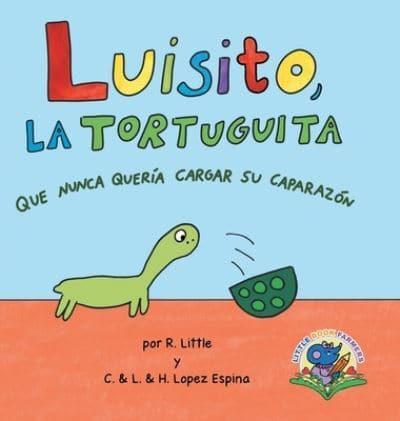 Luisito, La Tortuguita Que Nunca Quería Cargar Su Caparazón