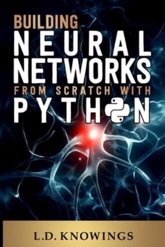 Building Neural Networks from Scratch With Python