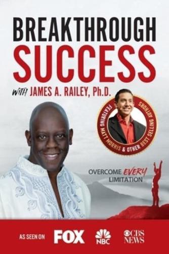 Breakthrough Success With James A. Railey, Ph.D.