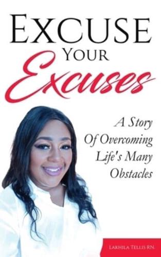 Excuse Your Excuses: A Story of Overcoming Life's Many Obstacles