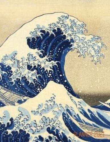 The Great Wave Planner 2021: Katsushika Hokusai Painting   Artistic Year Agenda: for Daily Meetings, Weekly Appointments, School, Office, or Work   Thirty-Six Views of Mount Fuji, Japan   Large Artsy Monthly Scheduler   January - December Calendar