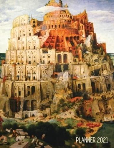 Tower of Babel Planner 2021: Pieter Bruegel the Elder   Artistic Daily Scheduler with January - December Year Calendar (12 Months Calendar)   Beautiful Christian Bible Art Monthly Agenda   Artsy Organizer   For School, Goals, Meetings, Weekly Appointments