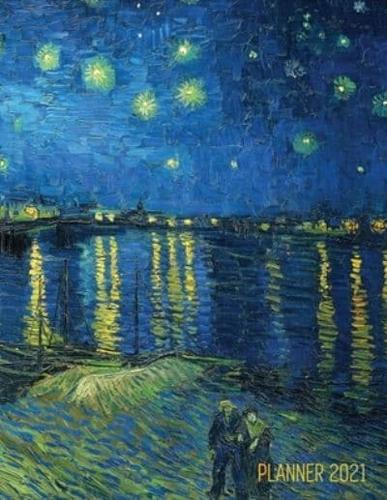 Van Gogh Art Planner 2021: Starry Night Over the Rhone Organizer   Calendar Year January - December 2021 (12 Months)   Large Artistic Monthly Weekly Daily Agenda Scheduler   Dutch Master Painting Impressionism   For Meetings, Appointments, Goals, School