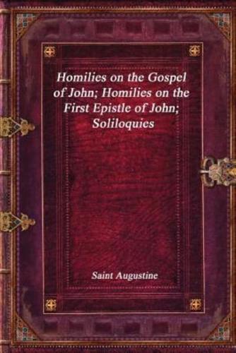Homilies on the Gospel of John; Homilies on the First Epistle of John; Soliloquies