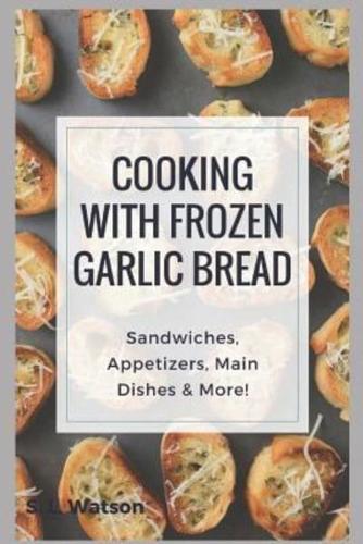 Cooking With Frozen Garlic Bread