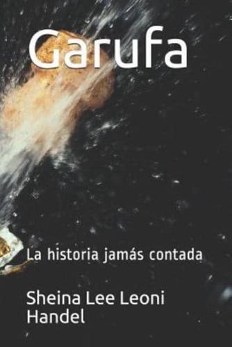 Garufa: La Historia Jamás Contada